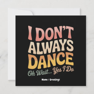 Invitation Je ne danse pas toujours Oh Attends Oui Je fais Fu