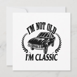 Invitation Je ne suis pas vieux je suis Classique drôle voitu