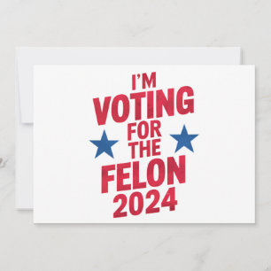 Invitation Je vote pour le condamné Felon Pro Trump 2024