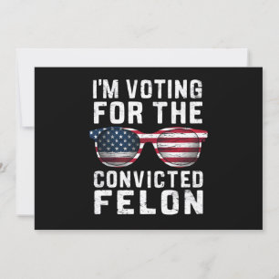 Invitation Je vote pour le condamné Felon Pro Trump 2024