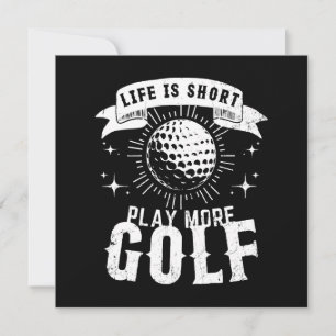 Invitation La vie est courte. Jouez plus de golf