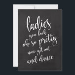 Invitation Panneau Mariage Chalkboard abordable pour les femm<br><div class="desc">Un élégant panneau mariage de pointe, présente le texte "Dames que vous regardez oh si joli maintenant sortez et danser" dans une police de script extraverti, la texture de brosse ajoute un sentiment spontané et ludique. La couleur arrière - plan peut être personnalisée selon vos besoins et préférences, s'il vous...</div>