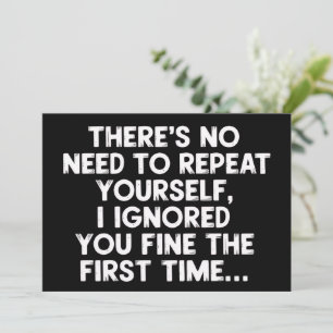 Invitation Pas besoin de vous répéter, je vous ai ignoré, drô