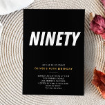 Invitation Quatre-vingts | Simple Black & Gold 90th Birthday<br><div class="desc">Cette élégante et sophistiquée conception d'invitation de 90ème anniversaire noir et or comprend le mot "Ninety" dans une police audacieuse et élégante ensemble contre un arrière - plan noir élégant. L'accent or apporte une touche de luxe et de sophistication. La mise en page simple facilite la lecture et la compréhension....</div>