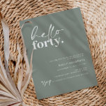 Invitation Sage minimaliste Bonjour Quarante 40 Anniversaire<br><div class="desc">Cette invitation minimaliste à la fête du 40ème anniversaire de typographie est parfaite pour une fête d'anniversaire moderne. Le design simple présente un bonjour contemporain en caractères de script sur l'arrière - plan sage. Personnalisable dans n'importe quelle couleur. Gardez le design minimal et élégant, en l'état, ou personnalisez-le en ajoutant...</div>