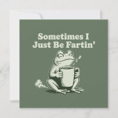 Invitation Sometimes I Just Be Fartin Funny Frog Unhinged (Devant)