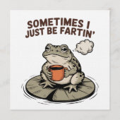 Invitation Sometimes I Just Be Fartin' Funny Frog Unhinged  (Devant)