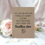 Invitation Sweet Funny Bridesmaid / Maid of Honor Proposition<br><div class="desc">"VOUS M'AVEZ AIDÉ À TRAVERSER TOUTE AUTRE MAUVAISE DÉCISION. GARDONS LA TRADITION EN VIE "Serez-vous ma bonne d'honneur ?" Cartes de proposition amusantes "Maid of honneur",  "Matron of honneur",  ou "Bridesmaid".</div>