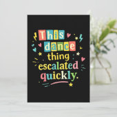 Invitation This dance thing escalated quickly (Debout devant)