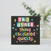 Invitation This dance thing escalated quickly (Debout devant)