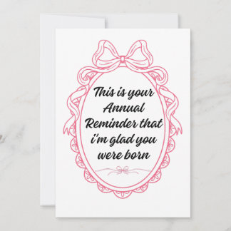 Invitation This is your annual reminder that im glad you were