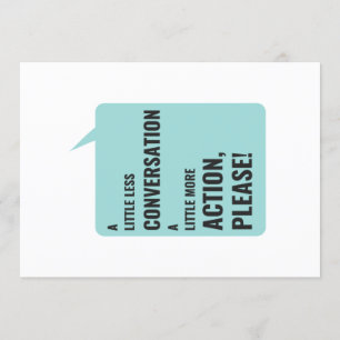 Invitation Un Peu Moins De Conversation, Un Peu Plus D'Action