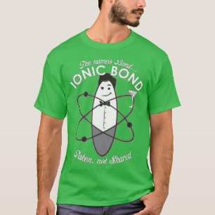 Ionic Bond chemistry pun T-shirt