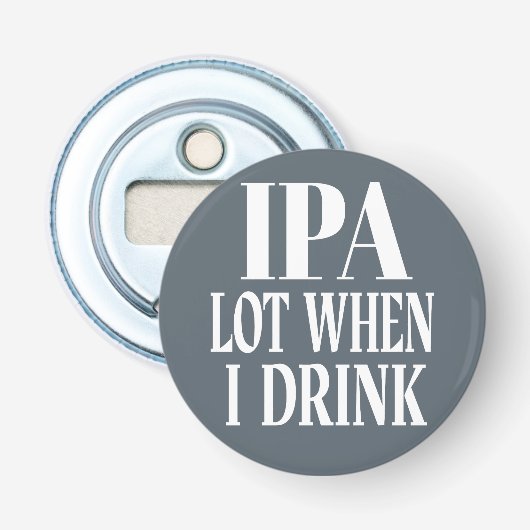 IPA-partij wanneer ik Drink Button Flesopener (Voorkant)