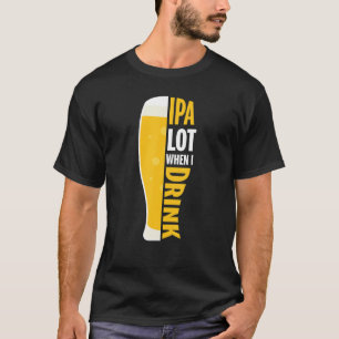 Ipa veel als ik Drink... T-shirt