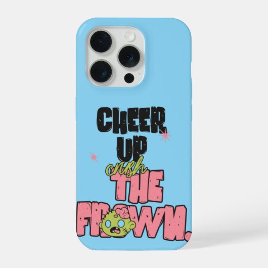 IPHONE 15 PRO CRUSH THE FROWN CHEER UP CASE (Verso)