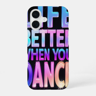 iPhone 16 La vie est meilleure quand vous dansez _ coque iph