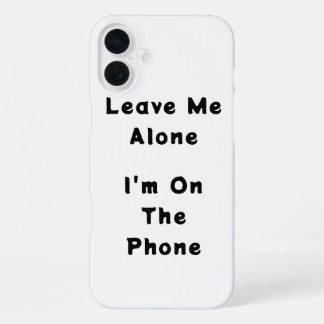 IPhone 16 Plus "Leave Me Alone" funny case Hoesje