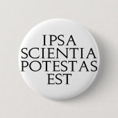 Ipsa Scientia Potestas Est Button (Voorkant)