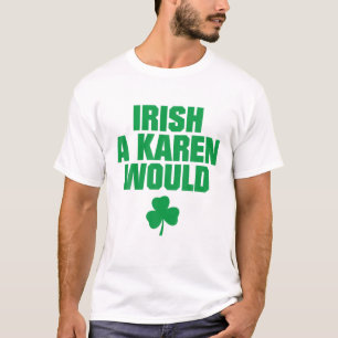 Irish A Karen zou ik T Green willen T-shirt