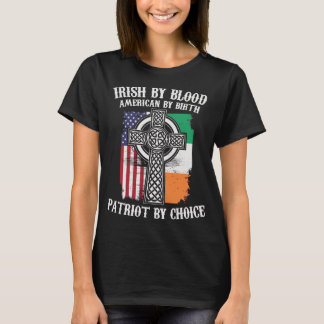 Irish Blood American Birth Patriot Choice St T-shirt