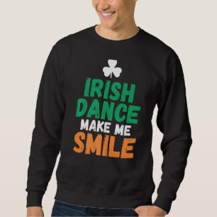 Irish Dance make me Smile Irish Dancer Trui