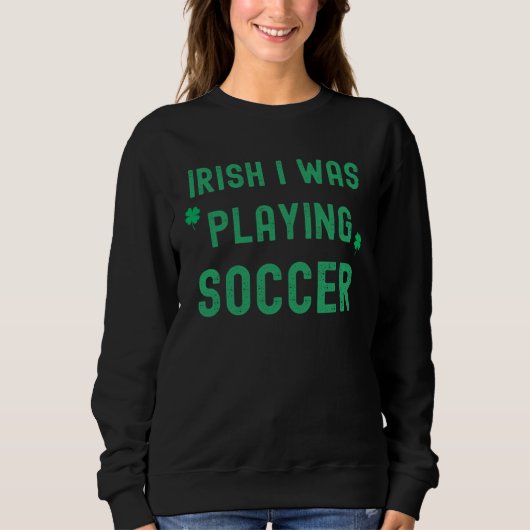 Irish I Was Playing Soccer St Patrick s Day Irish  Trui (Voorkant)