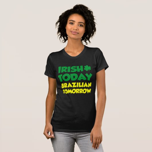 Irish Today Brazililian Tomorrow T-shirt (Voorkant volledig)