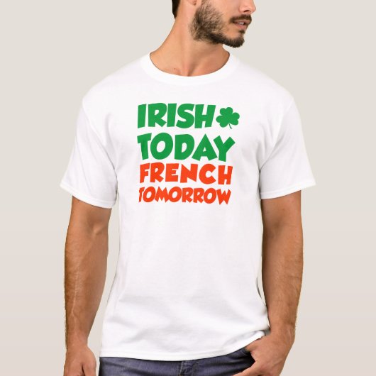 Irish Today French Tomorrow T-shirt (Voorkant)