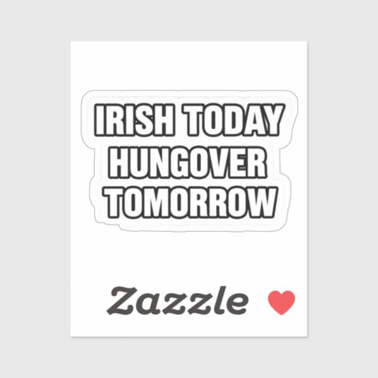 Irish Today Hungover Tomorrow St Patrick Sticker (Vel)