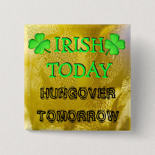 Irish Today, Hungover Tomorrow St Patrick's Day Vierkante Button 5,1 Cm
