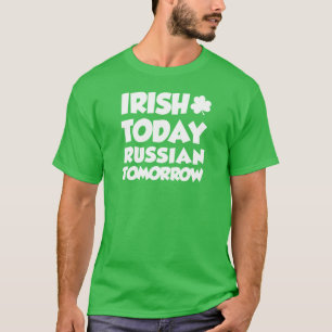 Irish Today Russian Tomorrow (ON DARK) T-shirt
