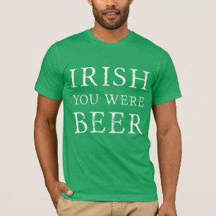 Irish You was Beer - St Patricks Day T-shirt