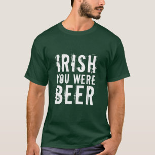 Irish You was Beer T-shirt