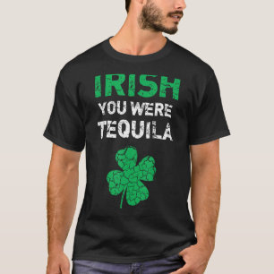 Irish You was Tequila Funny St. Saint Patrick's D T-shirt