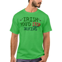 IRLANDAIS, TU ARRÊTES DE PARLER T-SHIRT