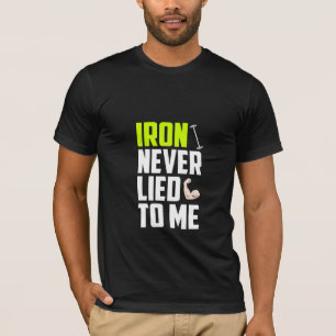Iron Never Lied To Me beroemd gemaakt door Gym T-s T-shirt