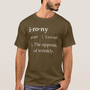 Irony Definition the tegengesteld of Wrinkly T-shirt
