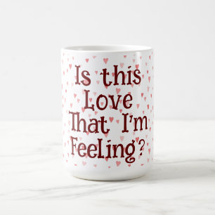 Is dat de liefde die ik voel? Koffie Mok