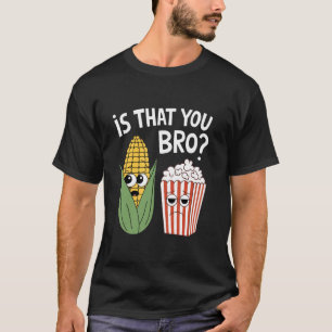 Is Dat Jij Bro Funny Corn en Popcorn Design voor T-shirt