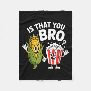 Is dat jij bro grappige maïs popcorn karakters Is Fleece Deken