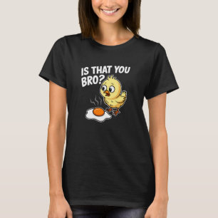 Is Dat Jij Bro Kuiken Kip Gebakken Ei Grappig T-shirt