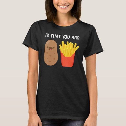 Is dat jij Bro Potato Franse pootaardappel T-shirt (Voorkant)