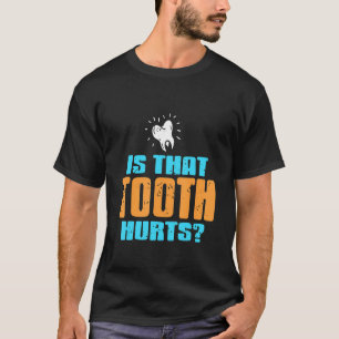 Is die tand pijn doet tandarts Cadeau T-shirt