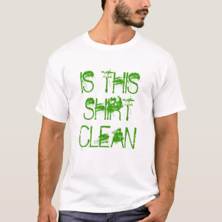 "IS DIT SHIRT CLEAN' Funny Shirt