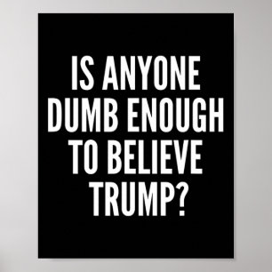 Is er iemand dom genoeg om de Trump-verkiezing te Poster