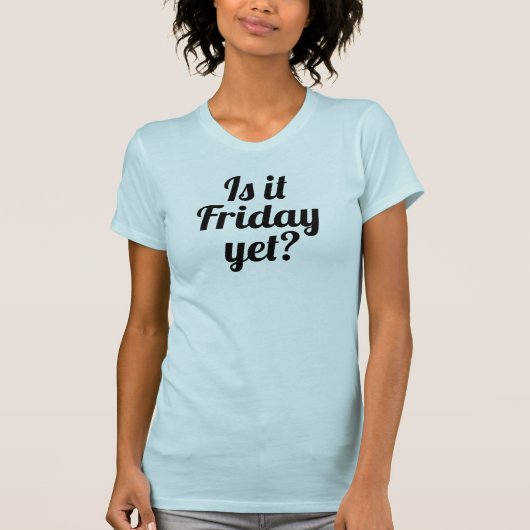 Is het al vrijdag? leuk script t-shirt (Voorkant)