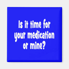 Is het tijd voor jouw medicatie of de mijne? magneet