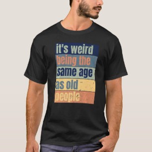 is het vreemd dat het dezelfde leeftijd heeft als t-shirt