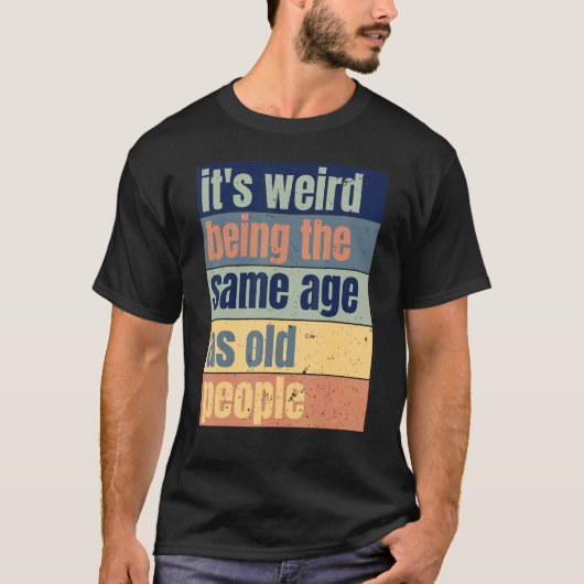 is het vreemd dat het dezelfde leeftijd heeft als t-shirt (Voorkant)
